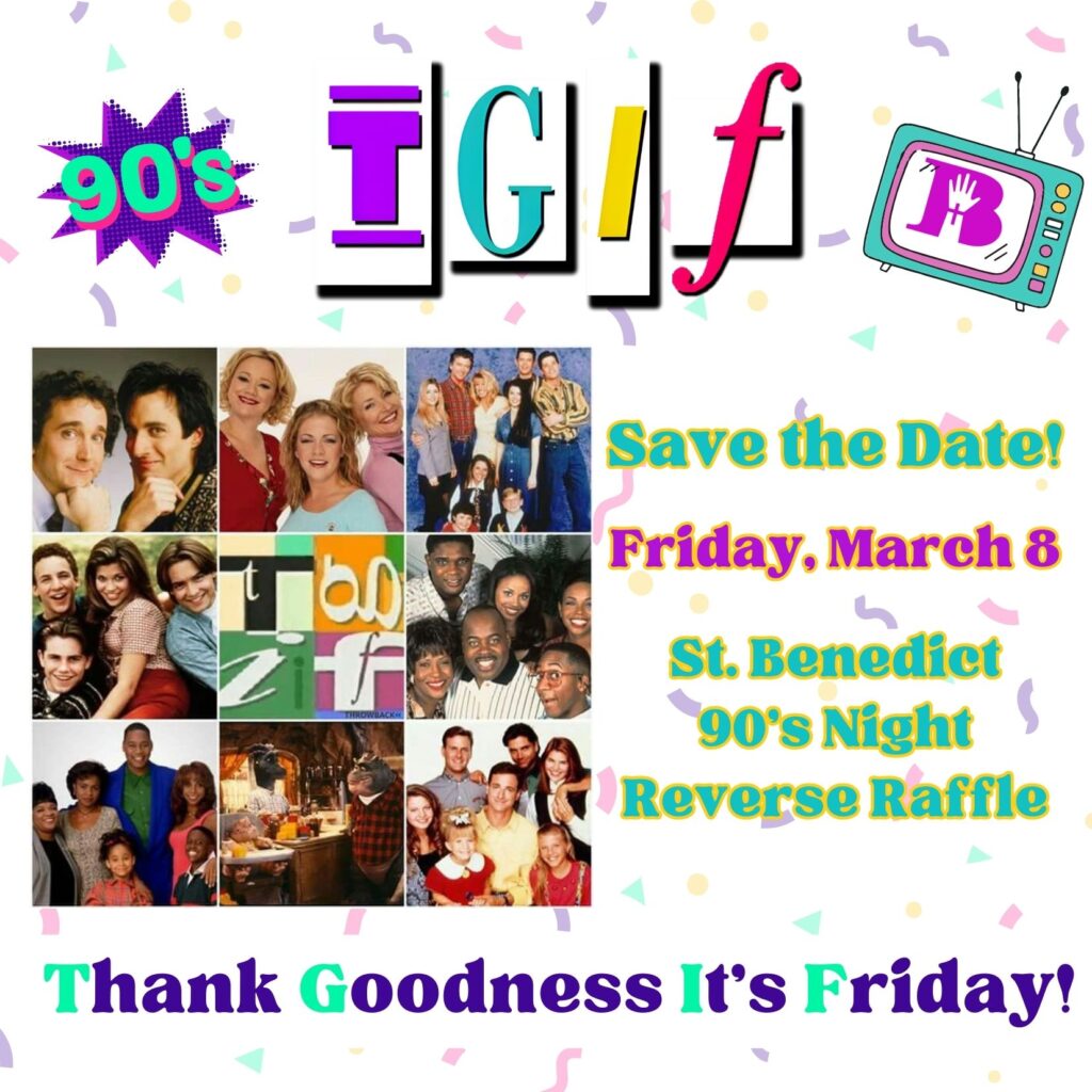 Save the Date! Friday, March 8 St. Benedict 90's Night Reverse Raffle